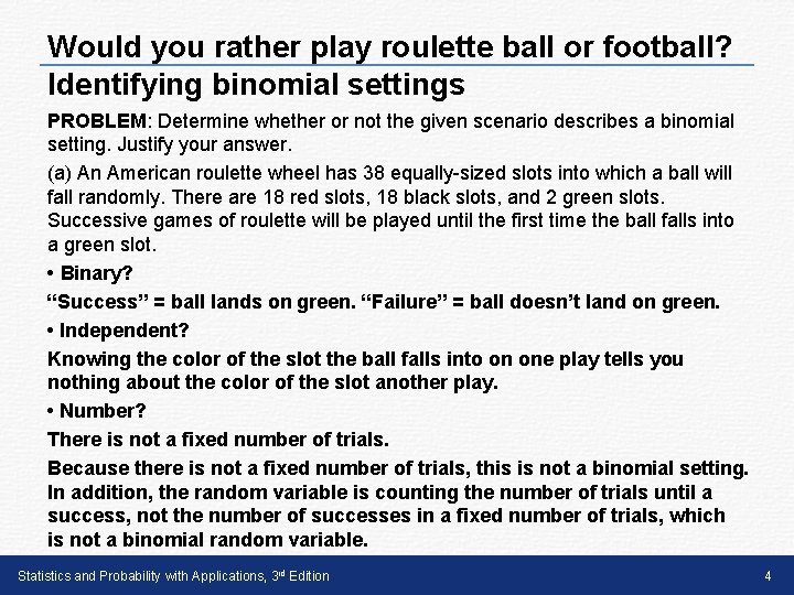 Would you rather play roulette ball or football? Identifying binomial settings PROBLEM: Determine whether