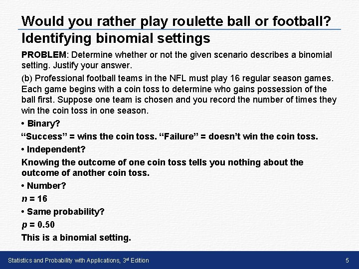 Would you rather play roulette ball or football? Identifying binomial settings PROBLEM: Determine whether