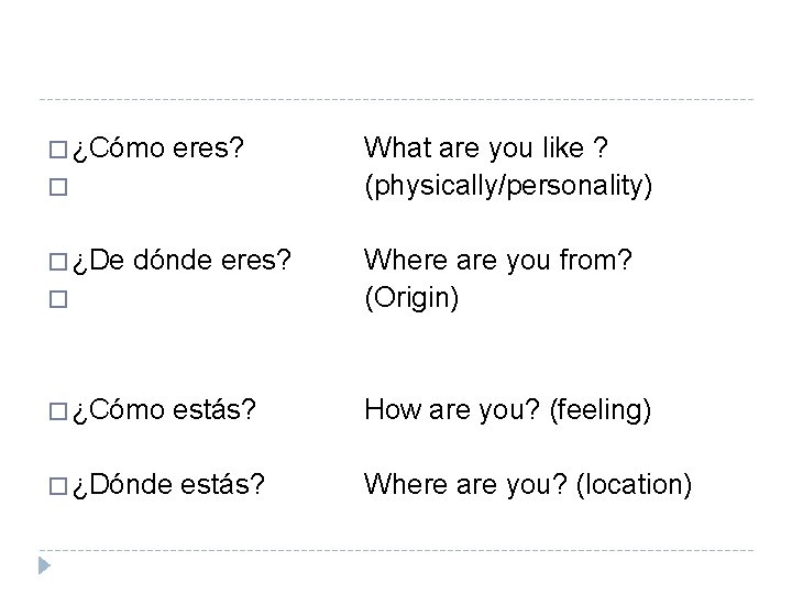 � ¿Cómo eres? � � ¿De dónde eres? � � ¿Cómo estás? � ¿Dónde