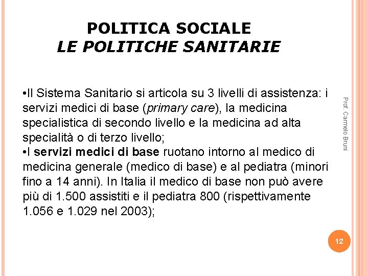 POLITICA SOCIALE LE POLITICHE SANITARIE Prof. Carmelo Bruni • Il Sistema Sanitario si articola