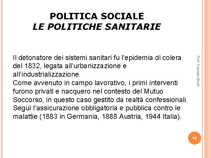 POLITICA SOCIALE LE POLITICHE SANITARIE Prof. Carmelo Bruni Il detonatore dei sistemi sanitari fu