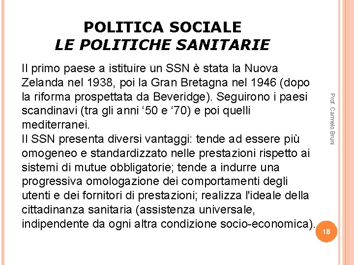 POLITICA SOCIALE LE POLITICHE SANITARIE Prof. Carmelo Bruni Il primo paese a istituire un