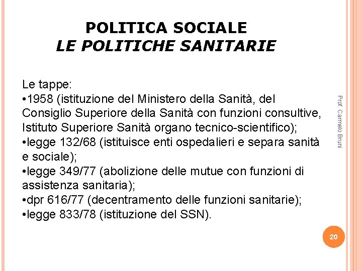 POLITICA SOCIALE LE POLITICHE SANITARIE Prof. Carmelo Bruni Le tappe: • 1958 (istituzione del