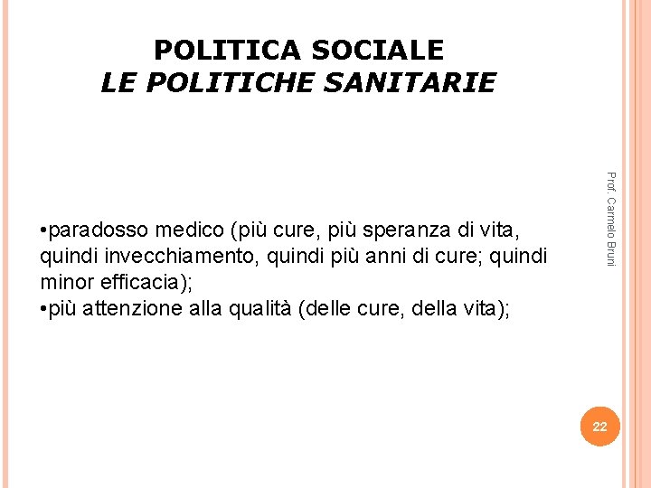 POLITICA SOCIALE LE POLITICHE SANITARIE Prof. Carmelo Bruni • paradosso medico (più cure, più