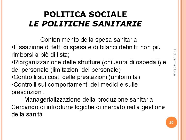 POLITICA SOCIALE LE POLITICHE SANITARIE Prof. Carmelo Bruni Contenimento della spesa sanitaria • Fissazione