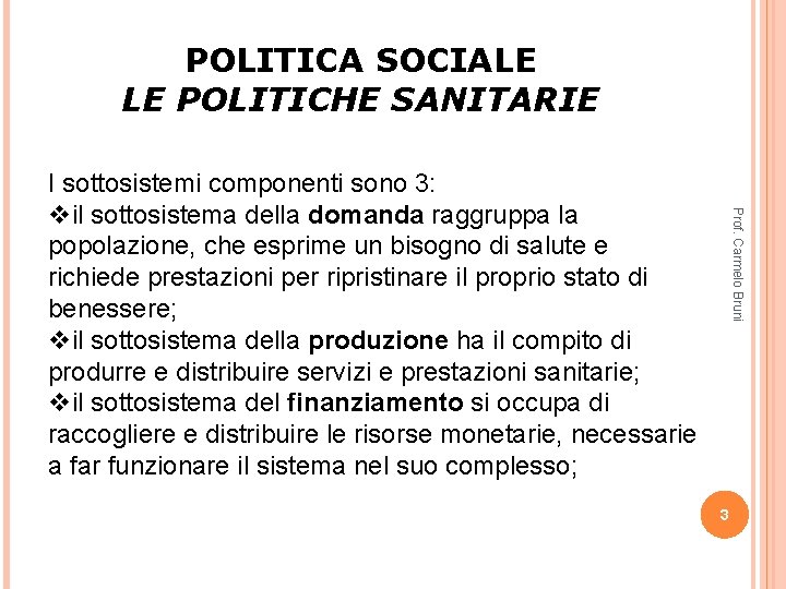 POLITICA SOCIALE LE POLITICHE SANITARIE Prof. Carmelo Bruni I sottosistemi componenti sono 3: vil