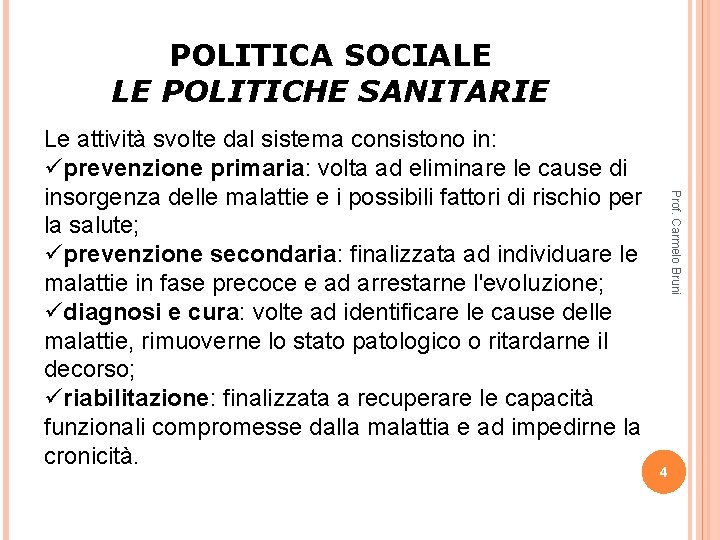 POLITICA SOCIALE LE POLITICHE SANITARIE Prof. Carmelo Bruni Le attività svolte dal sistema consistono