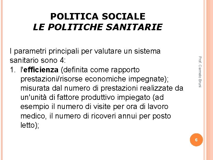 POLITICA SOCIALE LE POLITICHE SANITARIE Prof. Carmelo Bruni I parametri principali per valutare un