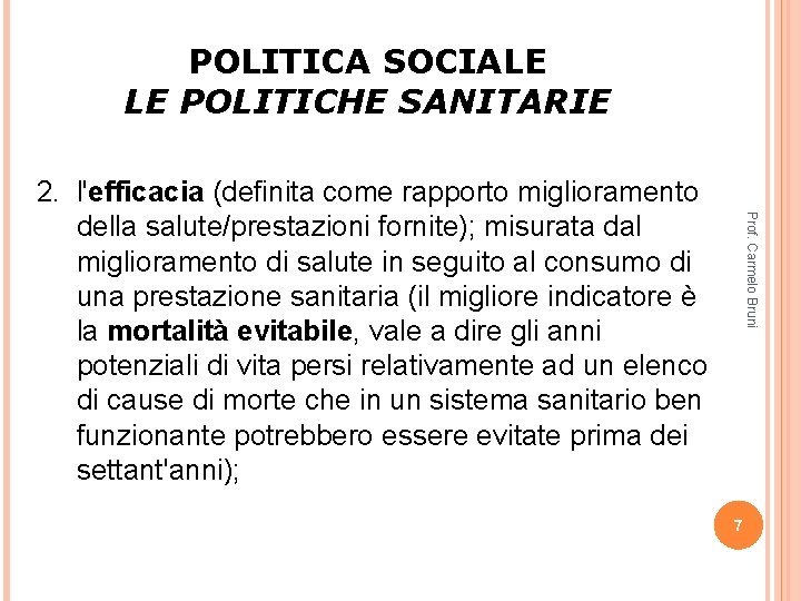 POLITICA SOCIALE LE POLITICHE SANITARIE Prof. Carmelo Bruni 2. l'efficacia (definita come rapporto miglioramento