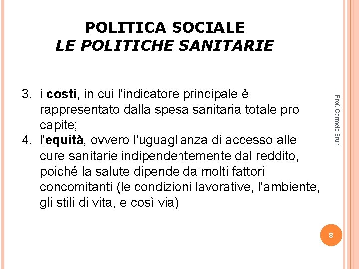 POLITICA SOCIALE LE POLITICHE SANITARIE Prof. Carmelo Bruni 3. i costi, in cui l'indicatore