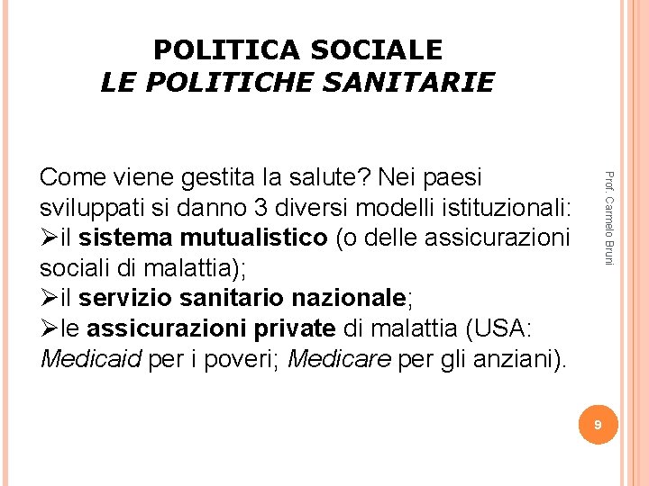 POLITICA SOCIALE LE POLITICHE SANITARIE Prof. Carmelo Bruni Come viene gestita la salute? Nei