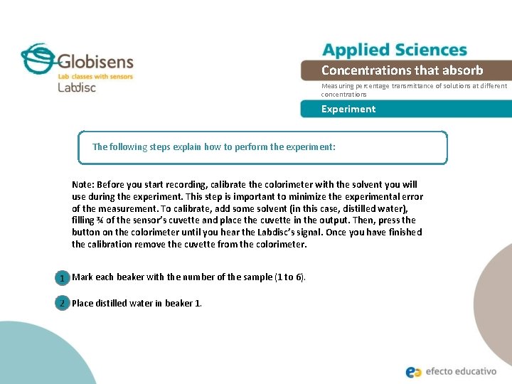 Concentrations that absorb Measuring percentage transmittance of solutions at different concentrations Experiment The following