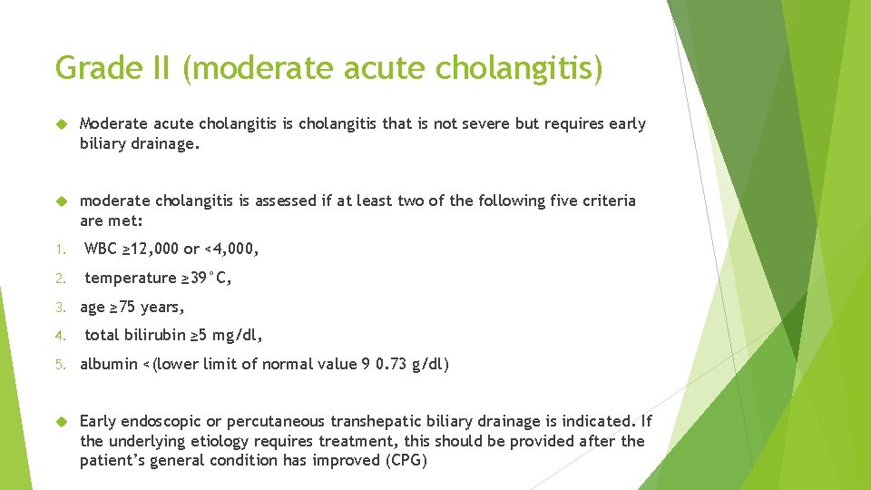 Grade II (moderate acute cholangitis) Moderate acute cholangitis is cholangitis that is not severe