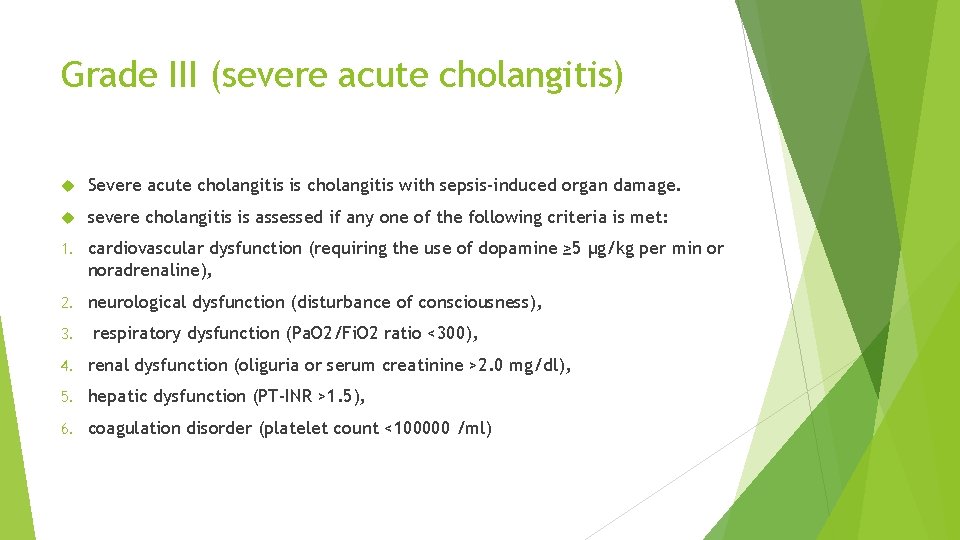 Grade III (severe acute cholangitis) Severe acute cholangitis is cholangitis with sepsis-induced organ damage.