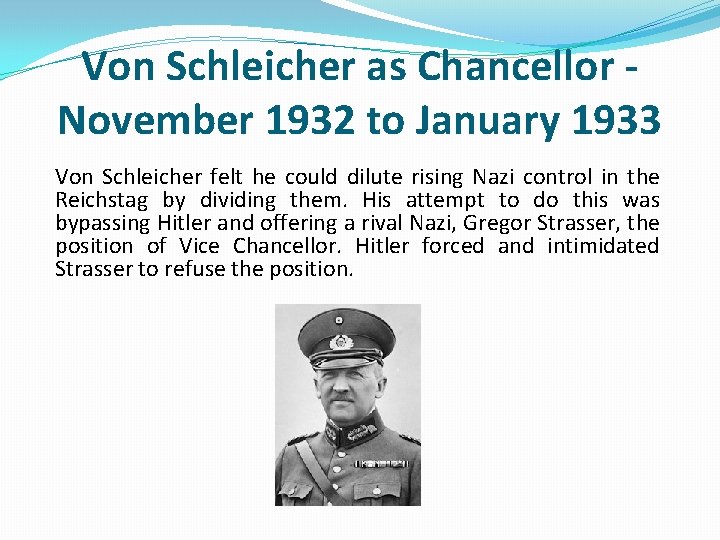 Von Schleicher as Chancellor November 1932 to January 1933 Von Schleicher felt he could