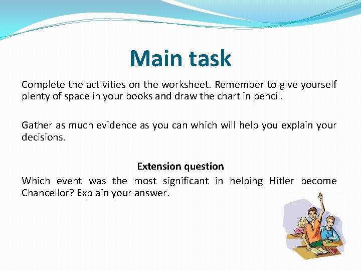 Main task Complete the activities on the worksheet. Remember to give yourself plenty of