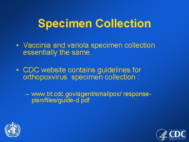 Specimen Collection • Vaccinia and variola specimen collection essentially the same. • CDC website