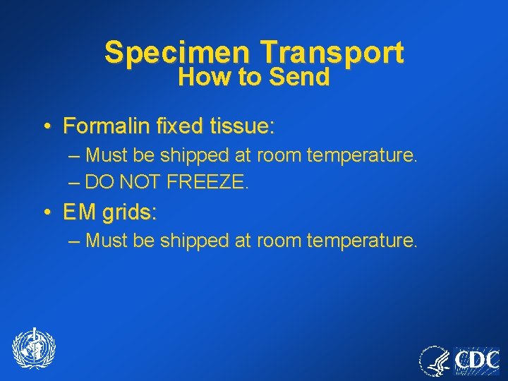 Specimen Transport How to Send • Formalin fixed tissue: – Must be shipped at
