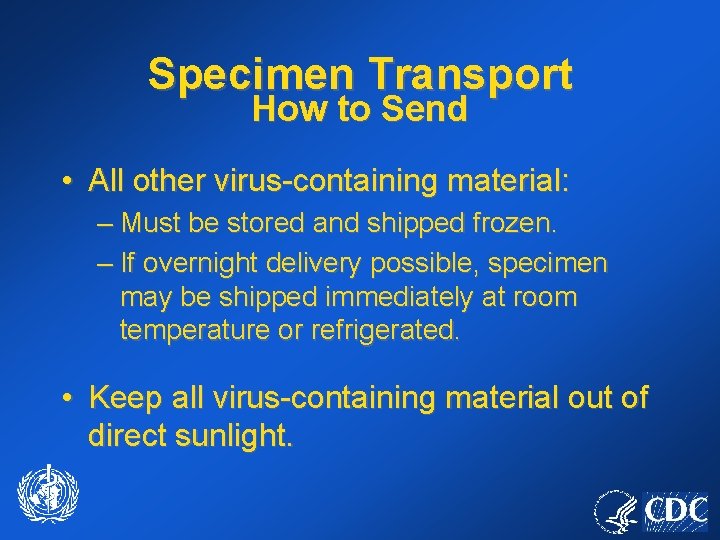 Specimen Transport How to Send • All other virus-containing material: – Must be stored