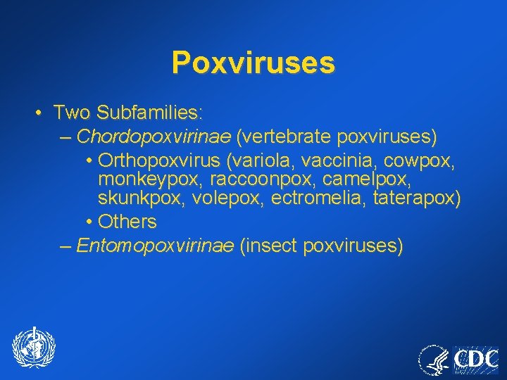 Poxviruses • Two Subfamilies: – Chordopoxvirinae (vertebrate poxviruses) • Orthopoxvirus (variola, vaccinia, cowpox, monkeypox,