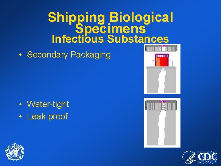 Shipping Biological Specimens Infectious Substances • Secondary Packaging • Water-tight • Leak proof 