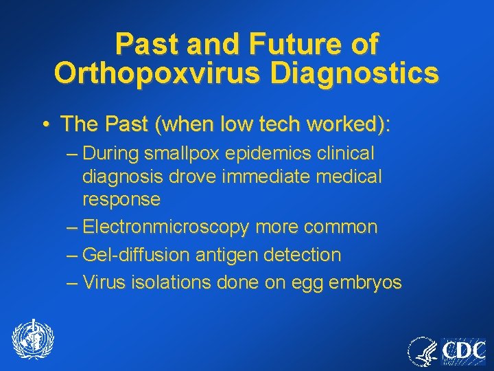 Past and Future of Orthopoxvirus Diagnostics • The Past (when low tech worked): –