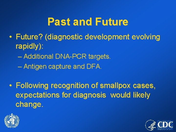 Past and Future • Future? (diagnostic development evolving rapidly): – Additional DNA-PCR targets. –