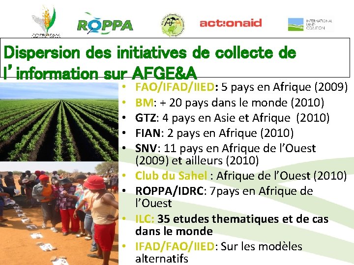 Dispersion des initiatives de collecte de l’information sur AFGE&A • • • FAO/IFAD/IIED: 5