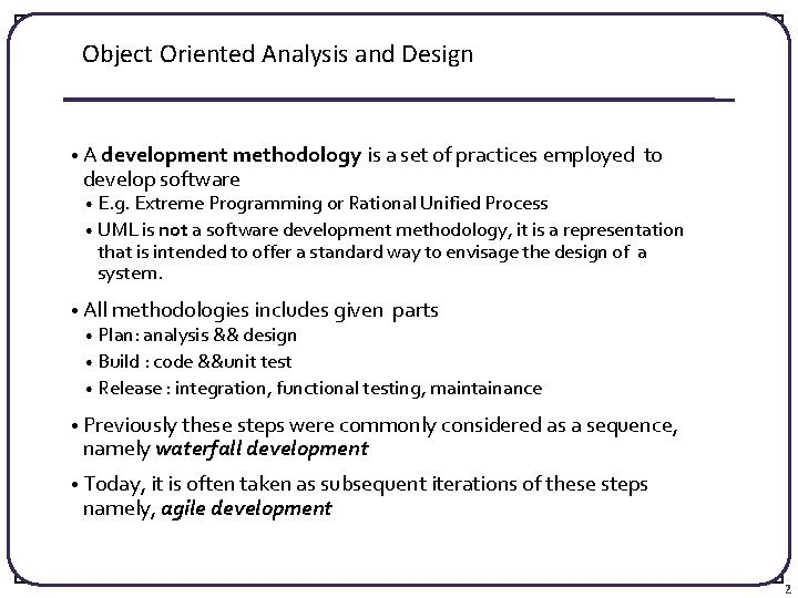 Object Oriented Analysis and Design • A development methodology is a set of practices