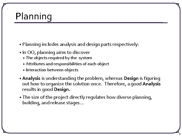 Planning • Planning includes analysis and design parts respectively: • In OO, planning aims