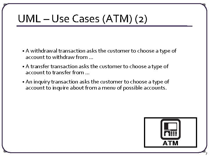 UML – Use Cases (ATM) (2) • A withdrawal transaction asks the customer to