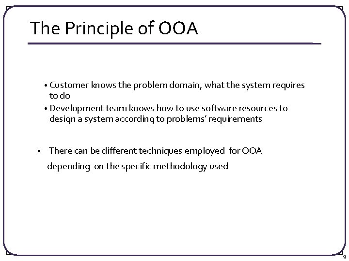 The Principle of OOA • Customer knows the problem domain, what the system requires