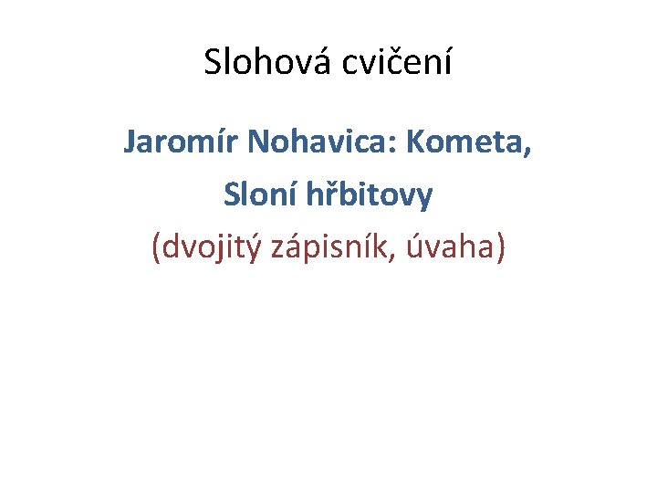 Slohová cvičení Jaromír Nohavica: Kometa, Sloní hřbitovy (dvojitý zápisník, úvaha) 