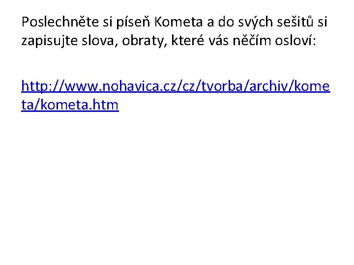 Poslechněte si píseň Kometa a do svých sešitů si zapisujte slova, obraty, které vás