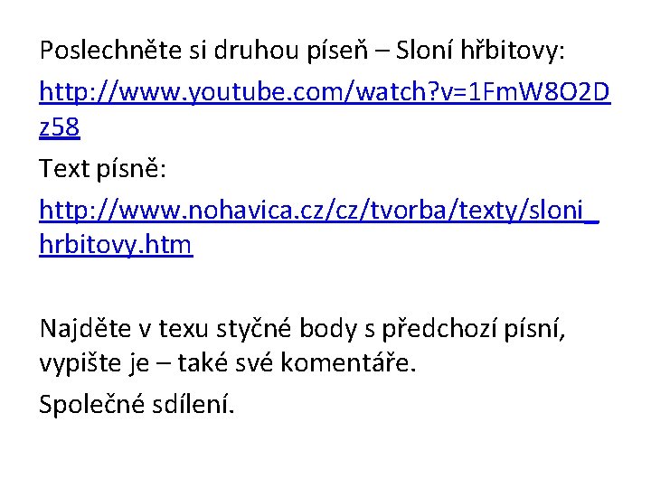 Poslechněte si druhou píseň – Sloní hřbitovy: http: //www. youtube. com/watch? v=1 Fm. W