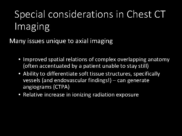 Special considerations in Chest CT Imaging Many issues unique to axial imaging • Improved