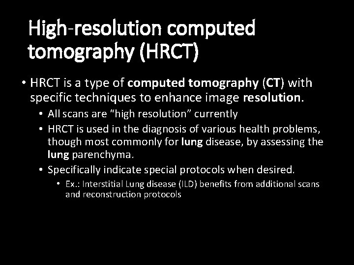 High-resolution computed tomography (HRCT) • HRCT is a type of computed tomography (CT) with