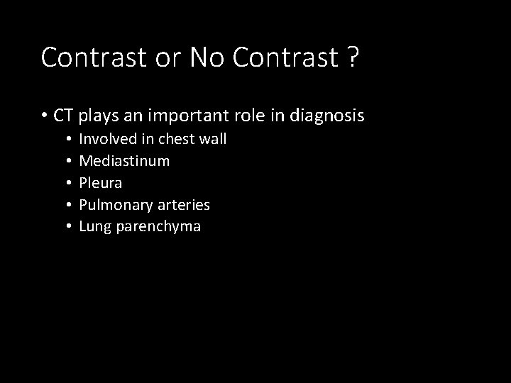Contrast or No Contrast ? • CT plays an important role in diagnosis •