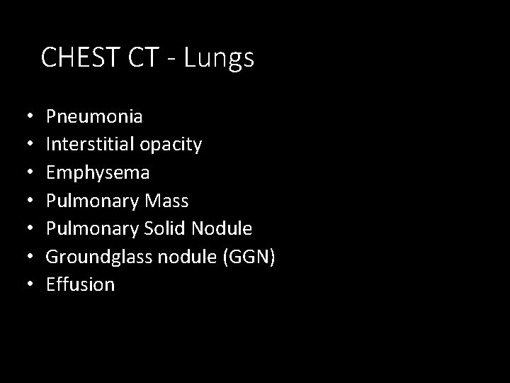 CHEST CT - Lungs • • Pneumonia Interstitial opacity Emphysema Pulmonary Mass Pulmonary Solid