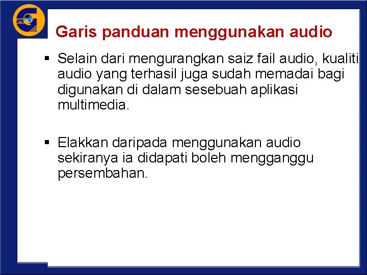 Garis panduan menggunakan audio § Selain dari mengurangkan saiz fail audio, kualiti audio yang