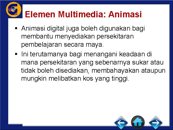 Elemen Multimedia: Animasi § Animasi digital juga boleh digunakan bagi membantu menyediakan persekitaran pembelajaran