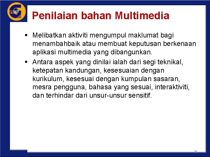 Penilaian bahan Multimedia § Melibatkan aktiviti mengumpul maklumat bagi menambahbaik atau membuat keputusan berkenaan