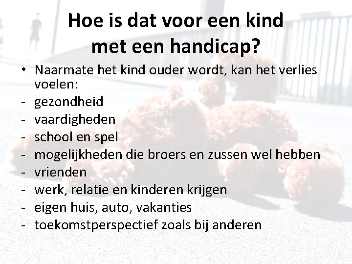 Hoe is dat voor een kind met een handicap? • Naarmate het kind ouder