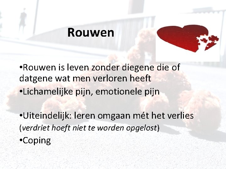 Rouwen • Rouwen is leven zonder diegene die of datgene wat men verloren heeft