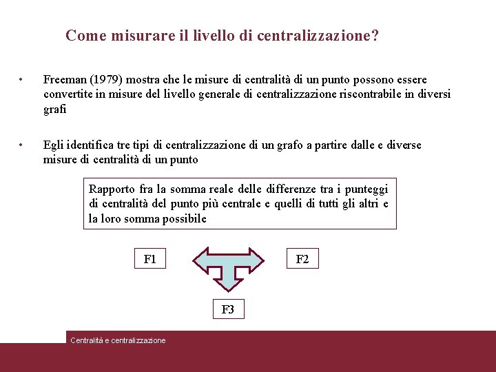 Come misurare il livello di centralizzazione? • Freeman (1979) mostra che le misure di