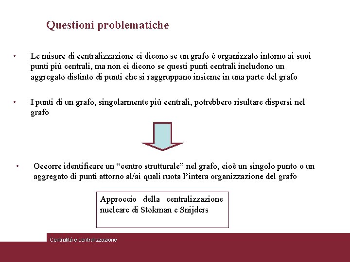 Questioni problematiche • Le misure di centralizzazione ci dicono se un grafo è organizzato