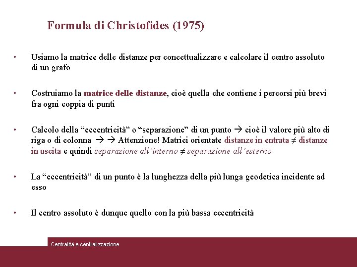 Formula di Christofides (1975) • Usiamo la matrice delle distanze per concettualizzare e calcolare