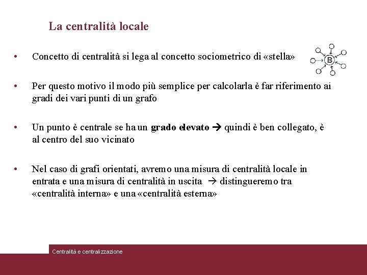 La centralità locale • Concetto di centralità si lega al concetto sociometrico di «stella»