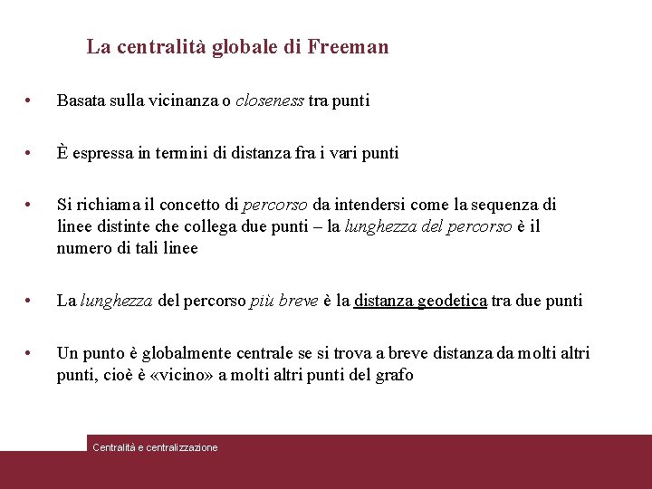 La centralità globale di Freeman • Basata sulla vicinanza o closeness tra punti •