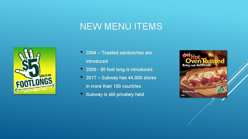 NEW MENU ITEMS • 2004 – Toasted sandwiches are introduced • • 2008 -